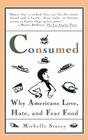 Consumed: Why Americans Hate, Love, and Fear Food Cover Image