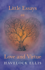Little Essays on Love and Virtue By Havelock Ellis Cover Image