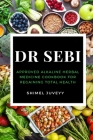 Dr Sebi: Approved Alkaline Herbal Medicine Cookbook For Regaining Total Health Cover Image
