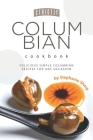 Strictly Columbian Cookbook: Delicious Simple Columbian Recipes for Any Occasion By Stephanie Sharp Cover Image