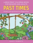 Large Print Coloring Book for Seniors and Adults: Past Times: Simple, Calming Scenes from Bygone Days - Easy to Color with Colored Pencils or Markers Cover Image