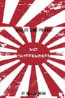 No Surrender!: Seven Japanese WWII Soldiers Who Refused to Surrender After the War Cover Image