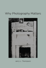 Why Photography Matters By Jerry L. Thompson Cover Image