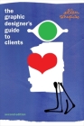 The Graphic Designer's Guide to Clients By Ellen M. Shapiro Cover Image