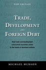 Trade, Development and Foreign Debt By Michael Hudson Cover Image