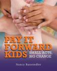 Pay It Forward Kids: Small Acts, Big Change (Ripple Effects) By Nancy Runstedler Cover Image