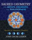 Sacred Geometry for Artists, Dreamers, and Philosophers: Secrets of Harmonic Creation By John Oscar Lieben Cover Image