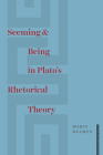 Seeming and Being in Plato’s Rhetorical Theory By Robin Reames Cover Image