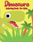 Dinosaur Coloring Book for Kids: Unique, Adorable and Fun Dino Coloring Book for Kids By Matt Carter Cover Image