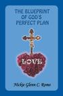 The Blueprint of God's Perfect Plan: Love By Nickie Glenn C. Romo Cover Image
