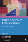 Three Faces of Antisemitism: Right, Left and Islamist By Jeffrey Herf Cover Image