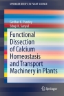 Functional Dissection of Calcium Homeostasis and Transport Machinery in Plants (Springerbriefs in Plant Science) By Girdhar K. Pandey, Sibaji K. Sanyal Cover Image