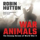 War Animals Lib/E: The Unsung Heroes of World War II By Robin Hutton, Susan Boyce (Read by) Cover Image