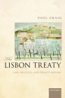 The Lisbon Treaty: Law, Politics, and Treaty Reform By Paul Craig Cover Image