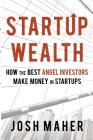 Startup Wealth: How the Best Angel Investors Make Money in Startups Cover Image