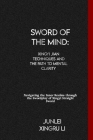Sword of the Mind: Xingyi Jian Techniques and the Path to Mental Clarity: Navigating the Inner Realms through the Swordplay of Xingyi Str Cover Image