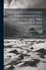 Den Andra Dicksonska Expeditionen Till Grönland, Dess Inre Isöken Och Dess Ostkust: Utförd År 1883 Under Befäl Af A.e. Nordenskiöld... Cover Image