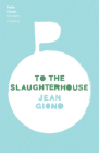 To the Slaughterhouse (Peter Owen Modern Classics (2021)) By Jean Giono, Norman Glass (Translated by) Cover Image