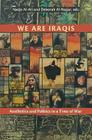 We Are Iraqis: Aesthetics and Politics in a Time of War (Contemporary Issues in the Middle East) By Nadje Al-Ali (Editor), Deborah Al-Najjar (Editor) Cover Image