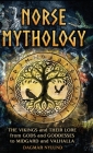 Norse Mythology: The Vikings and Their Lore, from Gods and Goddesses to Midgard and Valhalla Cover Image