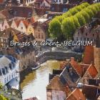 Bruges & Ghent, BELGIUM By Richard Matevosyan, Naira R. Matevosyan Cover Image