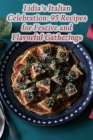 Lidia's Italian Celebration: 95 Recipes for Festive and Flavorful Gatherings By Fusion Fiesta Eats Den Cover Image