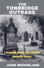 The Tonbridge Outrage, A Gruesome Murder That Shocked Edwardian Society Cover Image