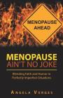 Menopause Ain't No Joke: Blending Faith and Humor in Perfectly Imperfect Situations By Angela Verges Cover Image