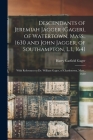 Descendants of Jeremiah Jagger (Gager), of Watertown, Mass., 1630 and John Jagger, of Southampton, L.I., 1641: With References to Dr. William Gager, o By Harry Garfield B. 1877 Gager (Created by) Cover Image