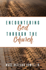 Encountering God through the Church By Jr. Howell, Wade Rutland Cover Image