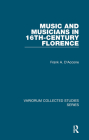 Music and Musicians in 16th-Century Florence (Variorum Collected Studies #857) By Frank A. D'Accone Cover Image