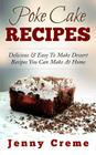 Poke Cake Recipes: Delicious & Easy To Make Dessert Recipes You Can Make At Home By Jenny Creme Cover Image