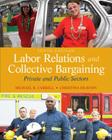 Labor Relations and Collective Bargaining: Private and Public Sectors By Michael Carrell, Christina Heavrin Cover Image