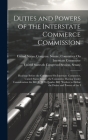 Duties and Powers of the Interstate Commerce Commission: Hearings Before the Committee On Interstate Commerce, United States Senate, the Committee Hav Cover Image
