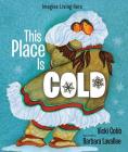 This Place Is Cold: An Imagine Living Here book By Vicki Cobb, Barbara Lavallee (Illustrator) Cover Image