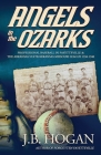 Angels in the Ozarks: Professional Baseball in Fayetteville and the Arkansas State / Arkansas-Missouri League 1934-1940 By J. B. Hogan Cover Image