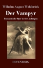 Der Vampyr: Romantische Oper in vier Aufzügen By Wilhelm August Wohlbrück Cover Image