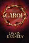 Carol: Being a Ghost Story of Christmas By Darin Kennedy Cover Image