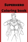 Superhero Coloring book: Kids for Ages 4-8 By Hina Sarwar Cover Image