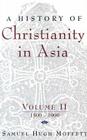 A History of Christianity in Asia: Volume II: 1500-1900 (American Society of Missiology #36) By Samuel Hugh Moffett Cover Image