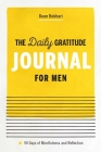 The Daily Gratitude Journal for Men: 90 Days of Mindfulness and Reflection Cover Image