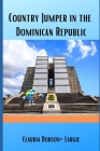 Country Jumper in the Dominican Republic: History Books for Kids Series By Claudia Dobson-Largie Cover Image