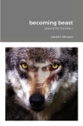 becoming beast: poems for Emma v By David C. McLean Cover Image