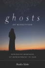 Ghosts of Revolution: Rekindled Memories of Imprisonment in Iran Cover Image
