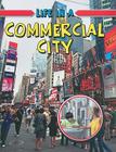 Life in a Commercial City (Learn about Urban Life) By Trudee Romanek Cover Image
