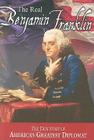 The Real Benjamin Franklin: Part I: Benjamin Franklin: Printer, Philosopher, Patriot (a History of His Life)/Part II: Timeless Treasures from Benj (American Classic #2) By Andrew M. Allison, W. Cleon Skousen (Prepared by), M. Richard Maxfield (Prepared by) Cover Image