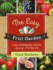 The Easy Fruit Garden: A No-Nonsense Guide to Growing the Fruit You Love Cover Image