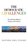 The Democratic Challenges: The Ultimate Fight of African Civil Society By Hatcheu Emil Tchawe Cover Image