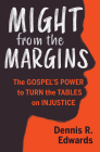 Might from the Margins: The Gospel's Power to Turn the Tables on Injustice By Dennis R. Edwards, Nicole Baker Fulgham (Foreword by) Cover Image