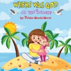 Where Was God At The Beach? By Debbie Menold Marini Cover Image